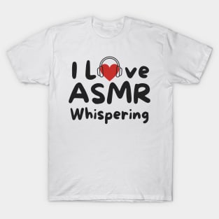 I love asmr Whispering T-Shirt